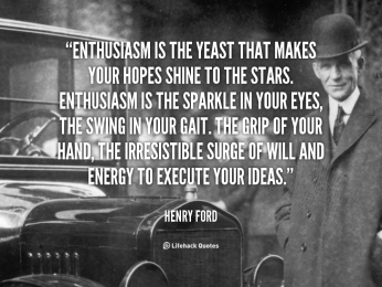 quote-Henry-Ford-enthusiasm-is-the-yeast-that-makes-your-89356