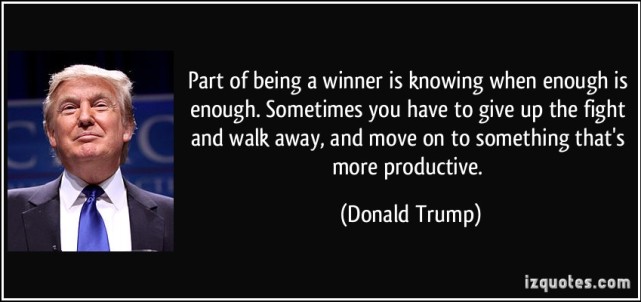 quote-part-of-being-a-winner-is-knowing-when-enough-is-enough-sometimes-you-have-to-give-up-the-fight-donald-trump-187208